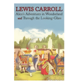 Alice's Adventures in Wonderland and Through the Looking-Glass - Lewis Carroll