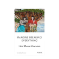 Imagine Breaking Everything - Lina Munar Guevara