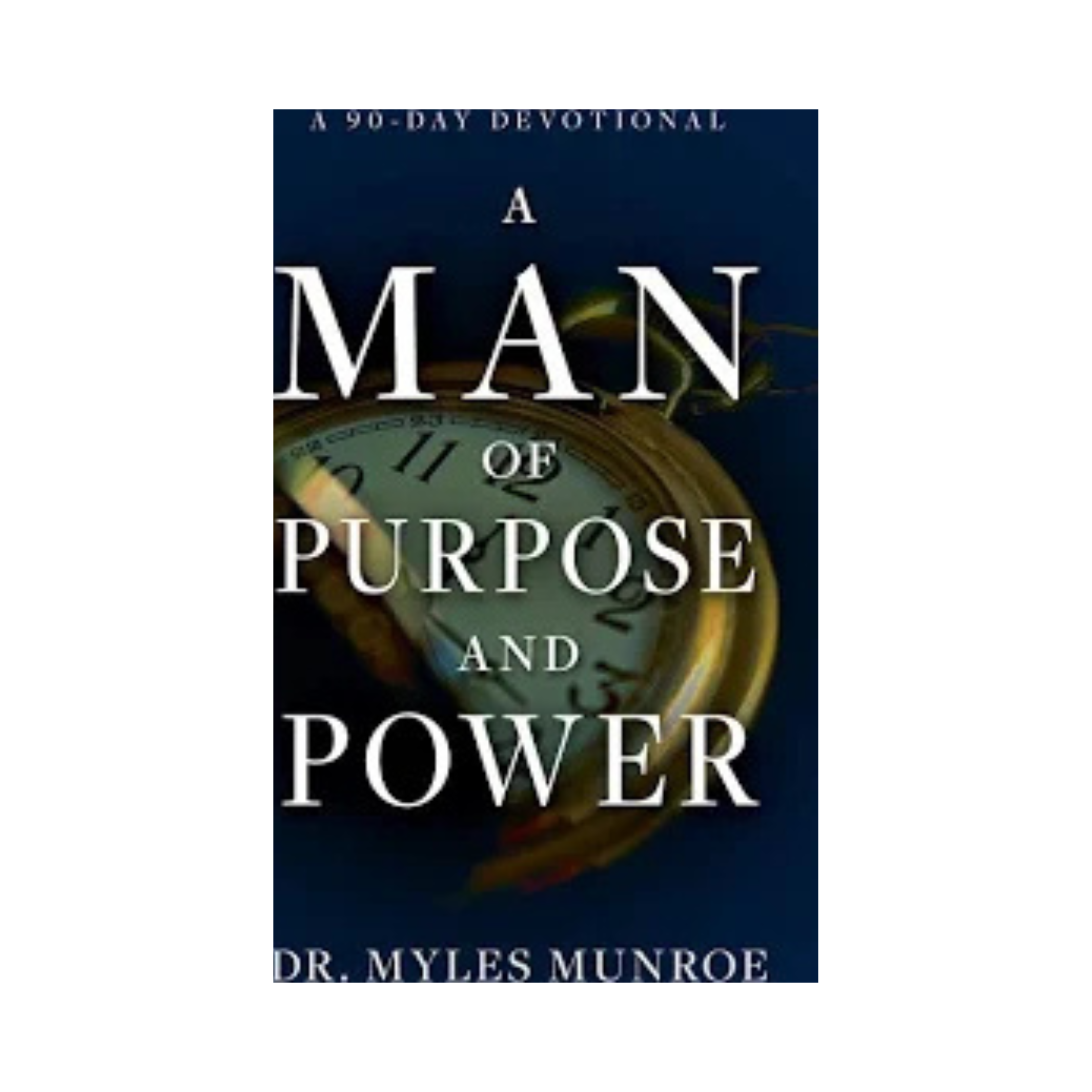 A Man Of  Purpose And Power - Dr Myles Munroe