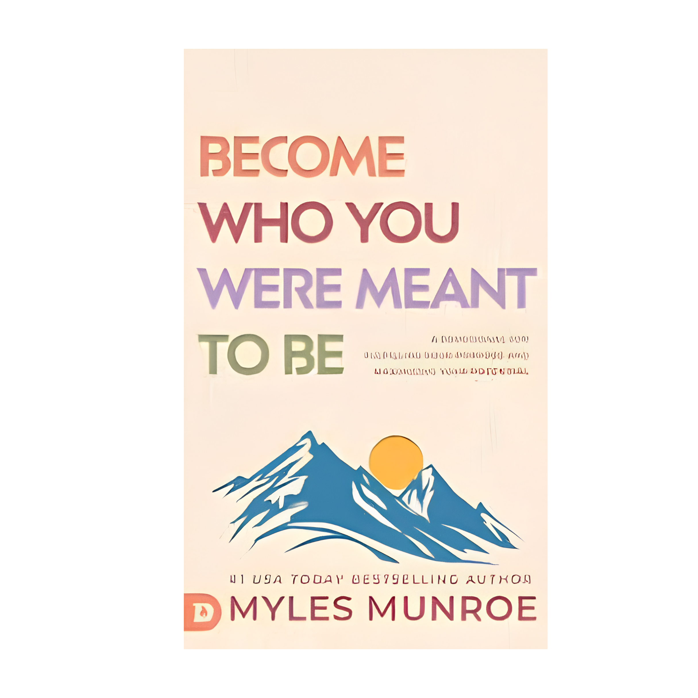 Become Who You Were Meant To Be - Myles Munroe