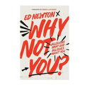 Why Not You? By Ed Newton