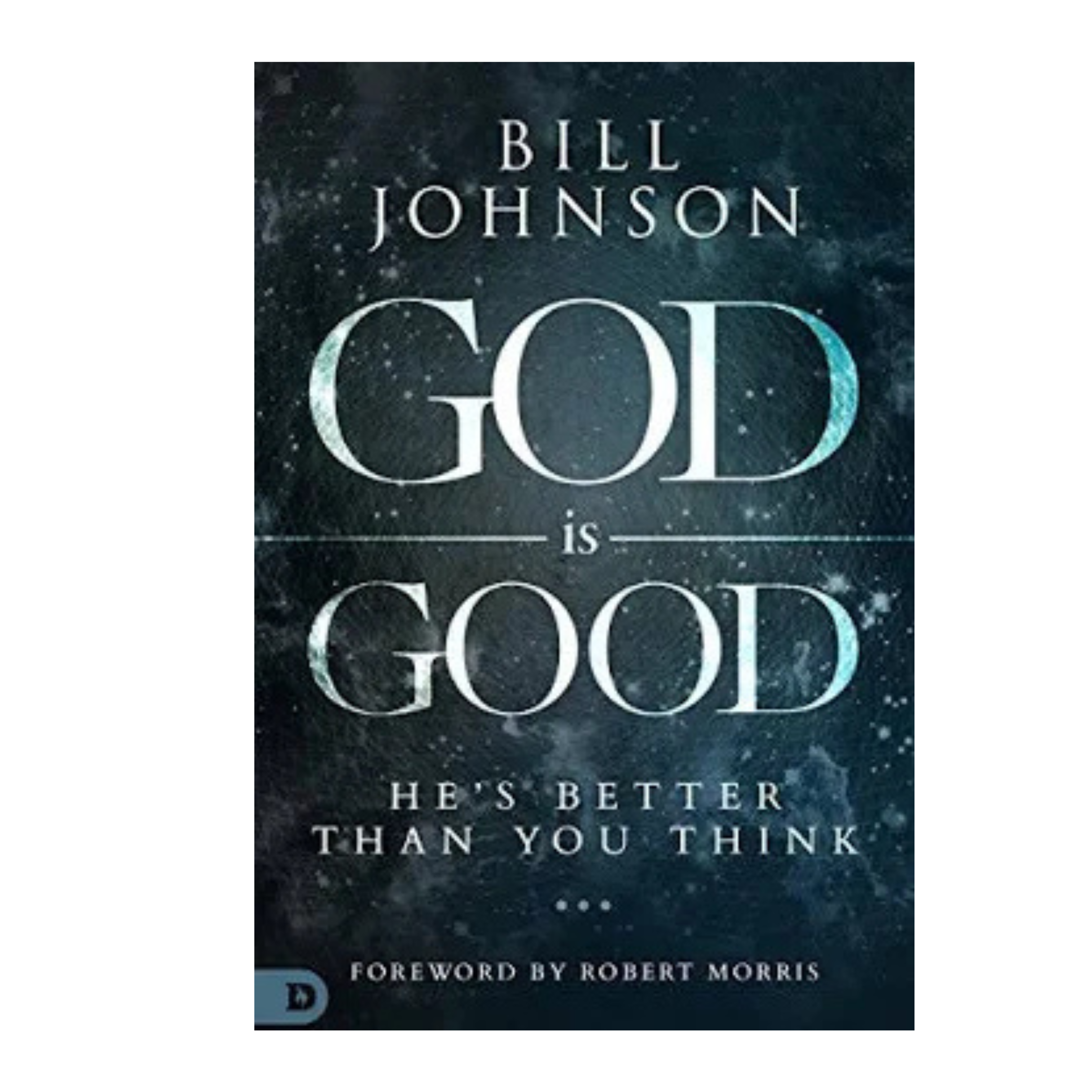 God Is Good - Bill Johnson