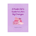 A Muslim Girl's Guide to Life's Big Changes