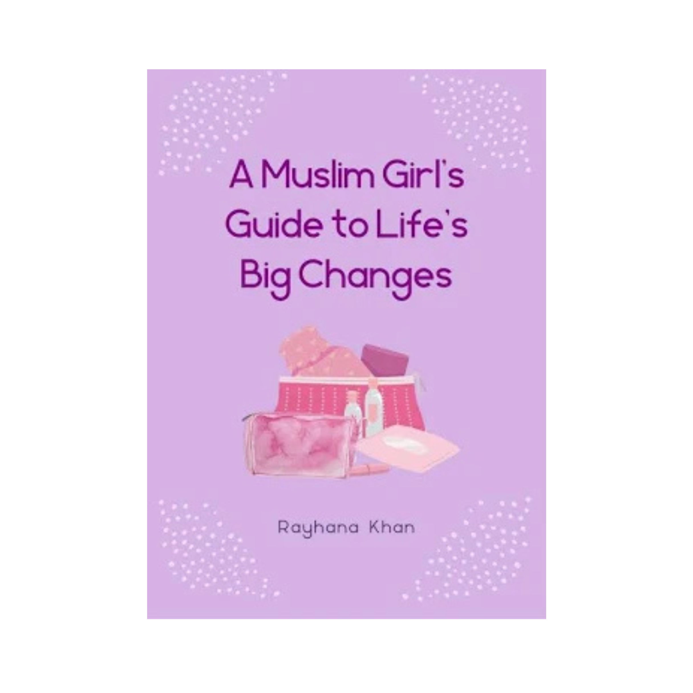 A Muslim Girl's Guide to Life's Big Changes